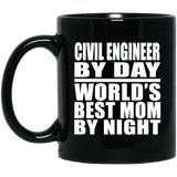 Civil Engineer By Day World's Best Mom By Night - 11 Oz Coffee Mug Black