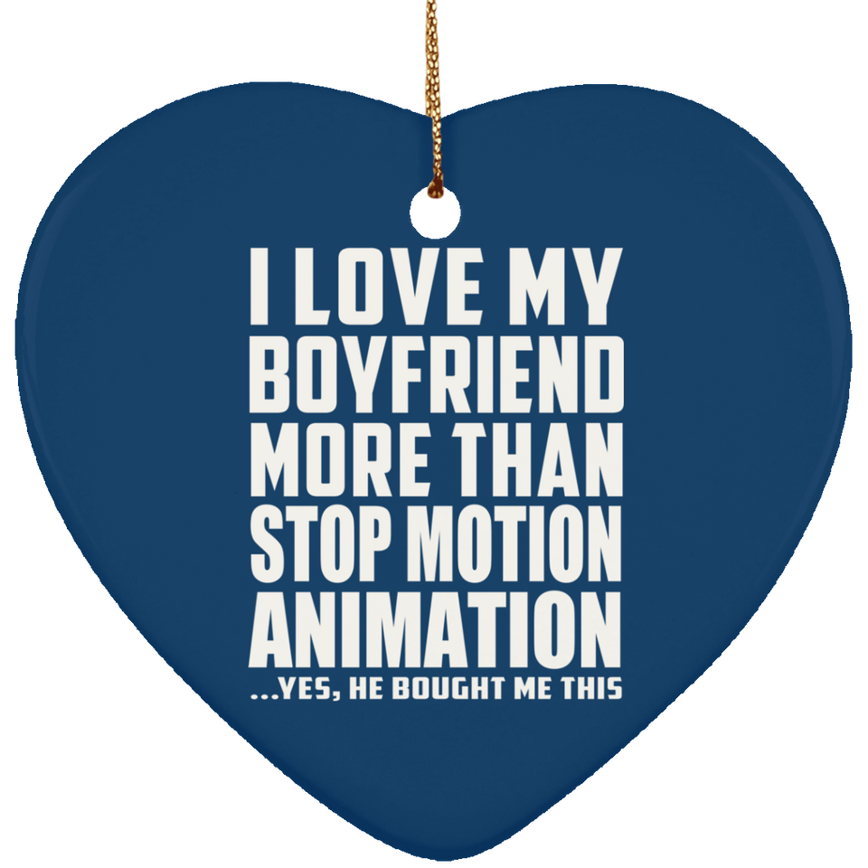 I Love My Boyfriend More Than Stop Motion Animation - Heart Ornament