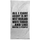 All I Care About Is My West Highland White Terrier - Hand Towel