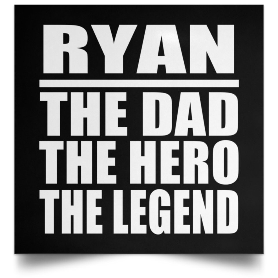 Ryan The Dad The Hero The Legend - Poster Square