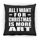 All I Want For Christmas Is More Art - Throw Pillow Black