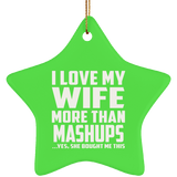 I Love My Wife More Than Mashups - Star Ornament