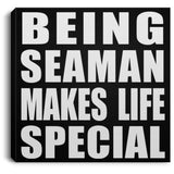Being Seaman Makes Life Special - Canvas Square