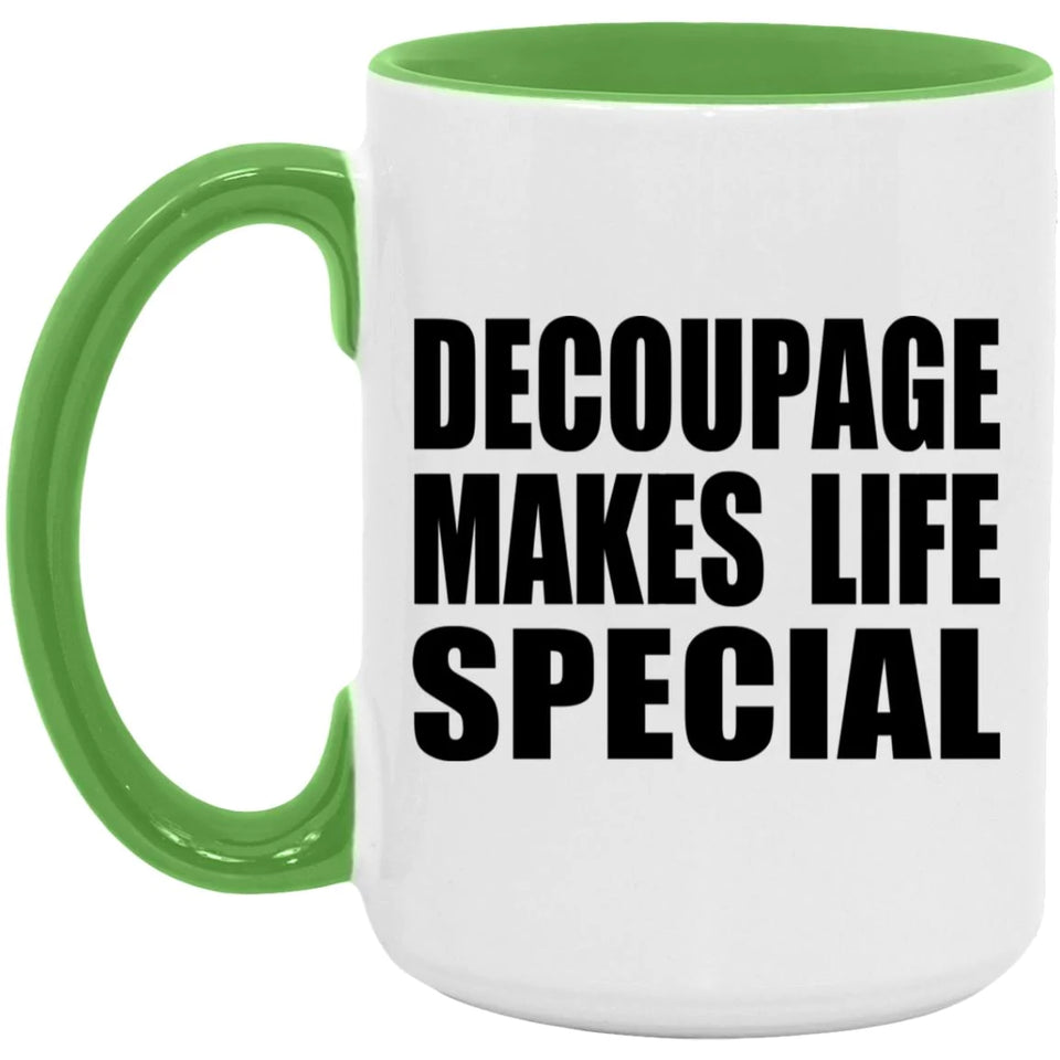 Decoupage Makes Life Special - 15oz Accent Mug Green