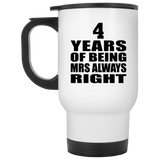 4th Anniversary 4 Years of Being Mrs Always Right - White Travel Mug