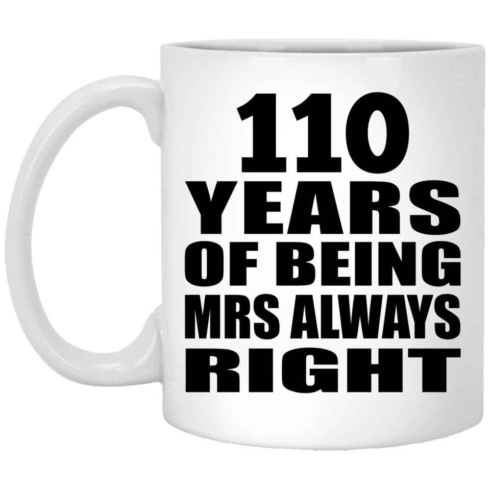 110th Anniversary 110 Years of Being Mrs Always Right - 11oz Coffee Mug