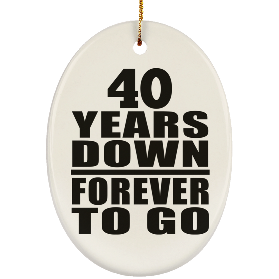 40th Anniversary 40 Years Down Forever to Go - Oval Ornament