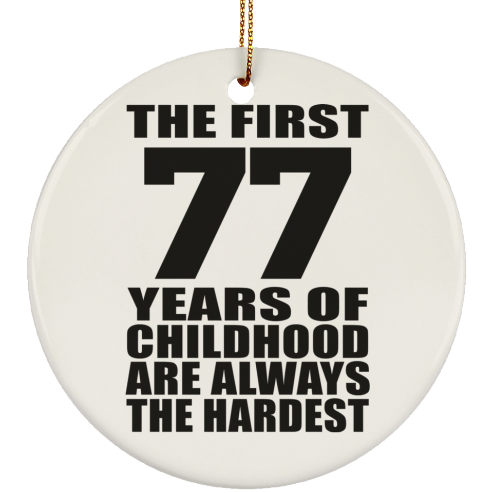 77th Birthday First 77 Years of Childhood Are The Hardest - Circle Ornament