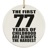 77th Birthday First 77 Years of Childhood Are The Hardest - Circle Ornament