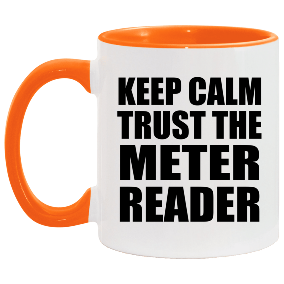 Keep Calm and Trust The Meter Reader - 11oz Accent Mug Orange