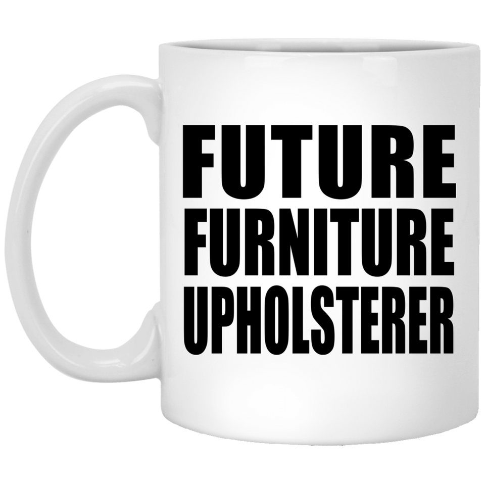 Future Furniture Upholsterer - 11oz Coffee Mug