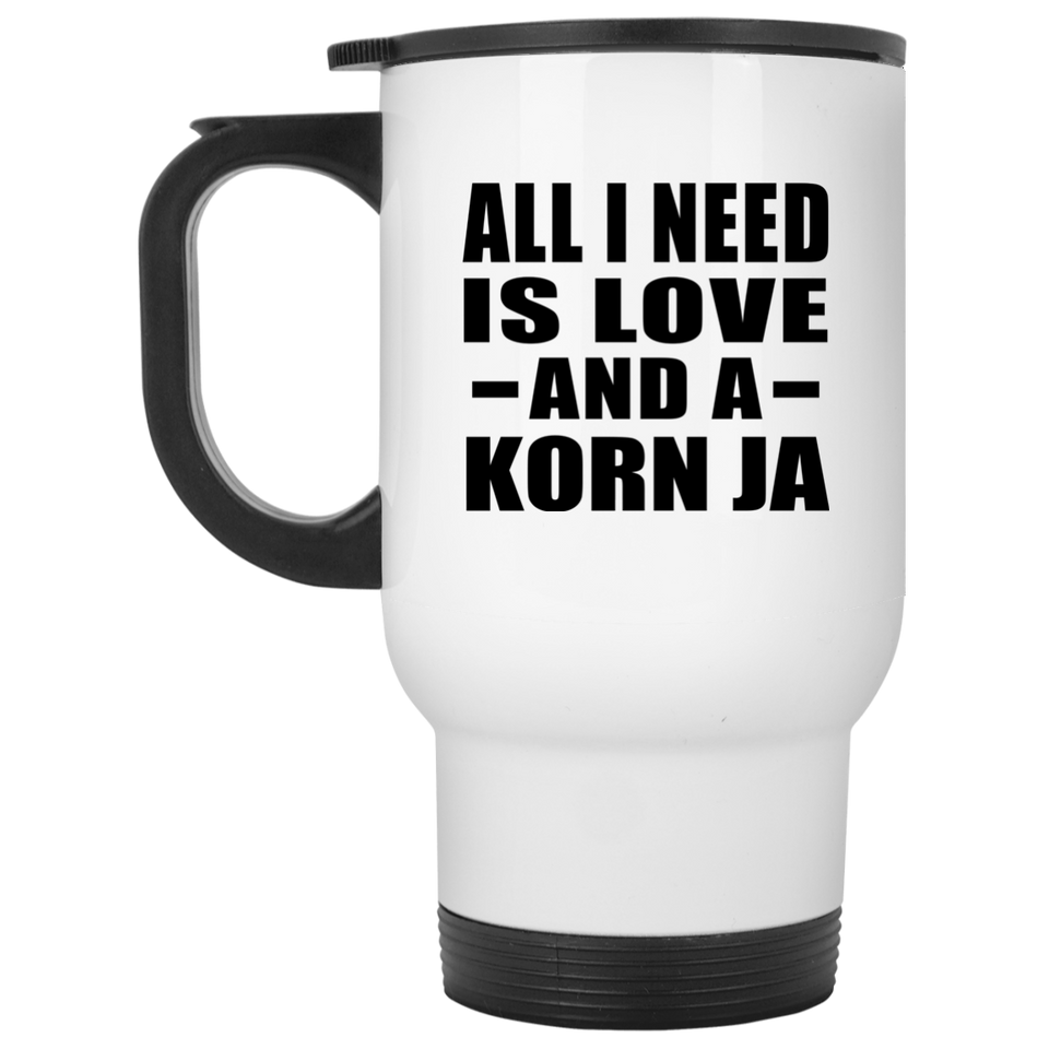 All I Need Is Love And A Korn Ja - White Travel Mug