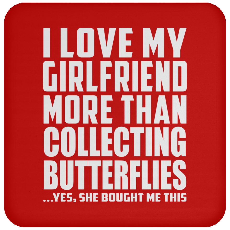 I Love My Girlfriend More Than Collecting Butterflies - Drink Coaster