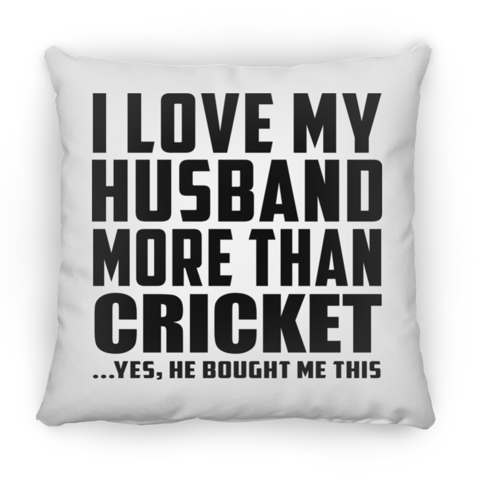 I Love My Husband More Than Cricket - Throw Pillow