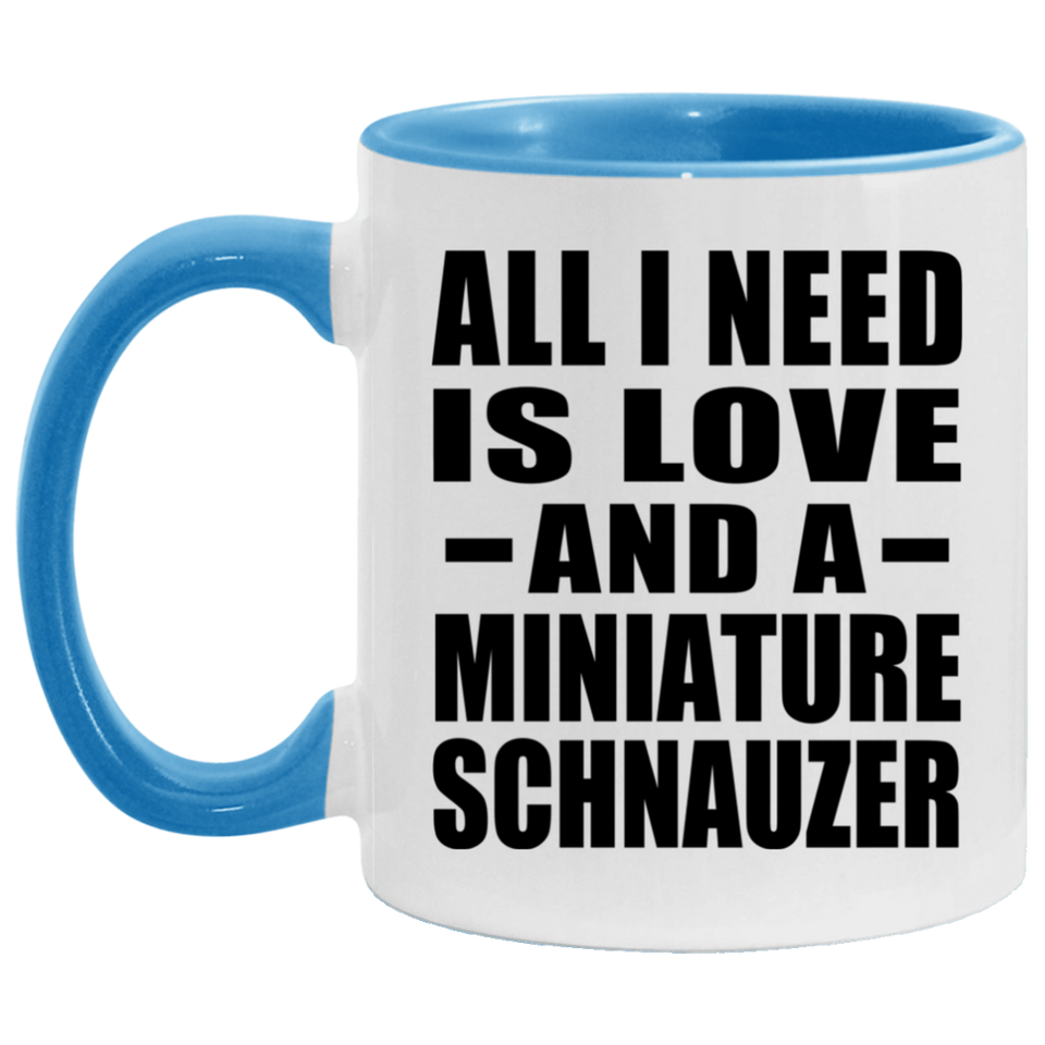 All I Need Is Love And A Miniature Schnauzer - 11oz Accent Mug Blue