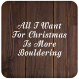 All I Want For Christmas Is More Bouldering - Drink Coaster D