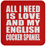 All I Need Is Love And My English Cocker Spaniel - Drink Coaster
