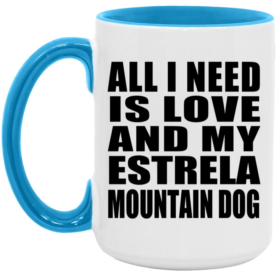 All I Need Is Love And My Estrela Mountain Dog - 15oz Accent Mug Blue