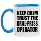 Keep Calm and Trust The Drill-Press Operator - 11oz Accent Mug Blue