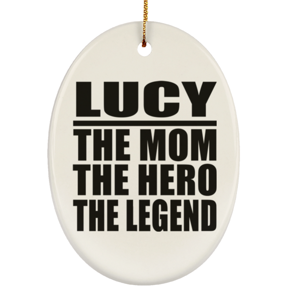 Lucy The Mom The Hero The Legend - Oval Ornament