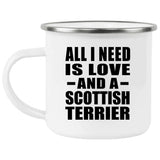 All I Need Is Love And A Scottish Terrier - 12oz Camping Mug
