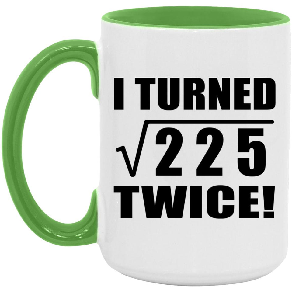 30th Birthday I Turned Square Root of 225 Twice - 15oz Accent Mug Green