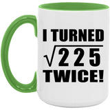 30th Birthday I Turned Square Root of 225 Twice - 15oz Accent Mug Green