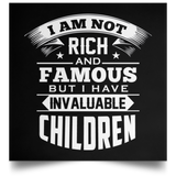 I Am Not Rich & Famous, But I Have Invaluable Children - Poster Square