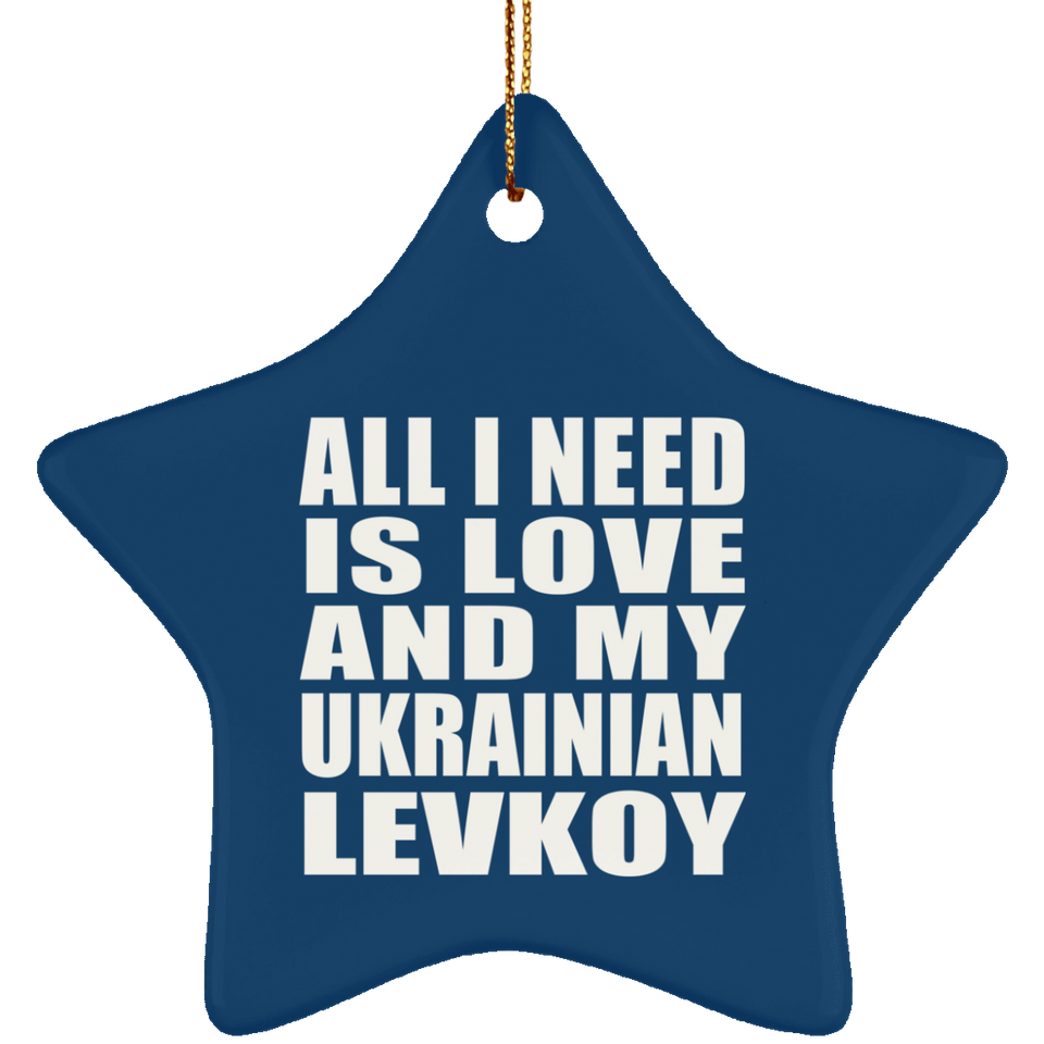 All I Need Is Love And My Ukrainian Levkoy - Star Ornament