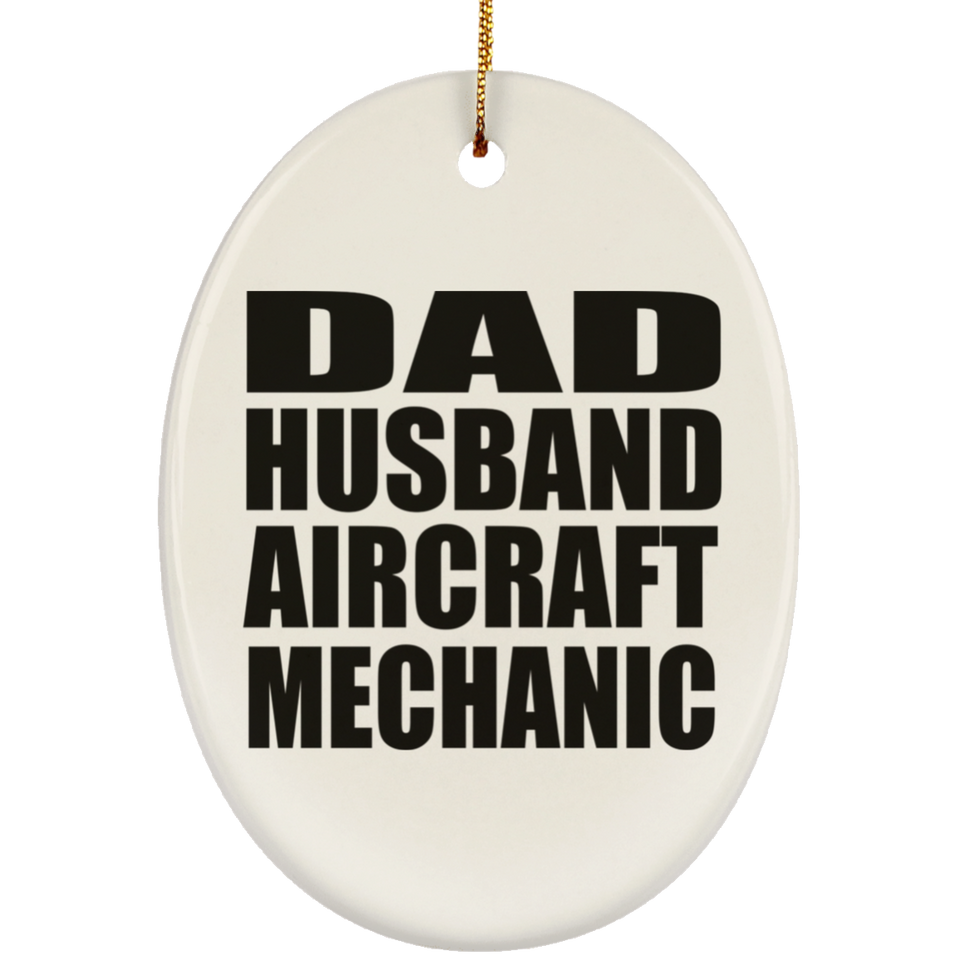 Dad Husband Aircraft Mechanic - Oval Ornament