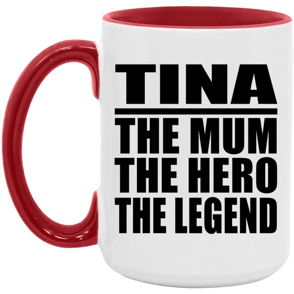 Tina The Mum The Hero The Legend - 15oz Accent Mug Red