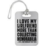 I Love My Girlfriend More Than Collecting Memorabilia - Luggage Bag Tag