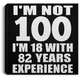 100th Birthday I'm Not 100 I'm 18 With 82 Years Experience - Canvas Square