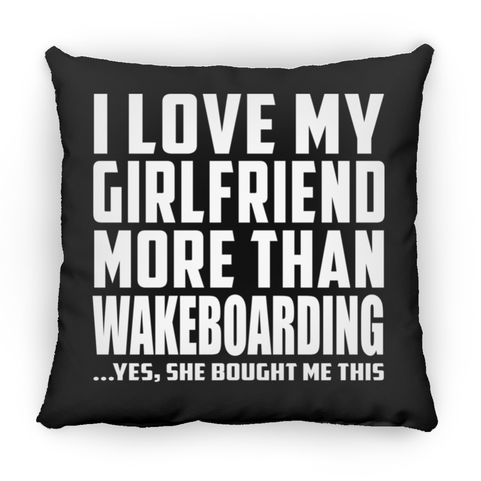I Love My Girlfriend More Than Wakeboarding - Throw Pillow Black