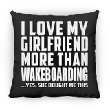 I Love My Girlfriend More Than Wakeboarding - Throw Pillow Black