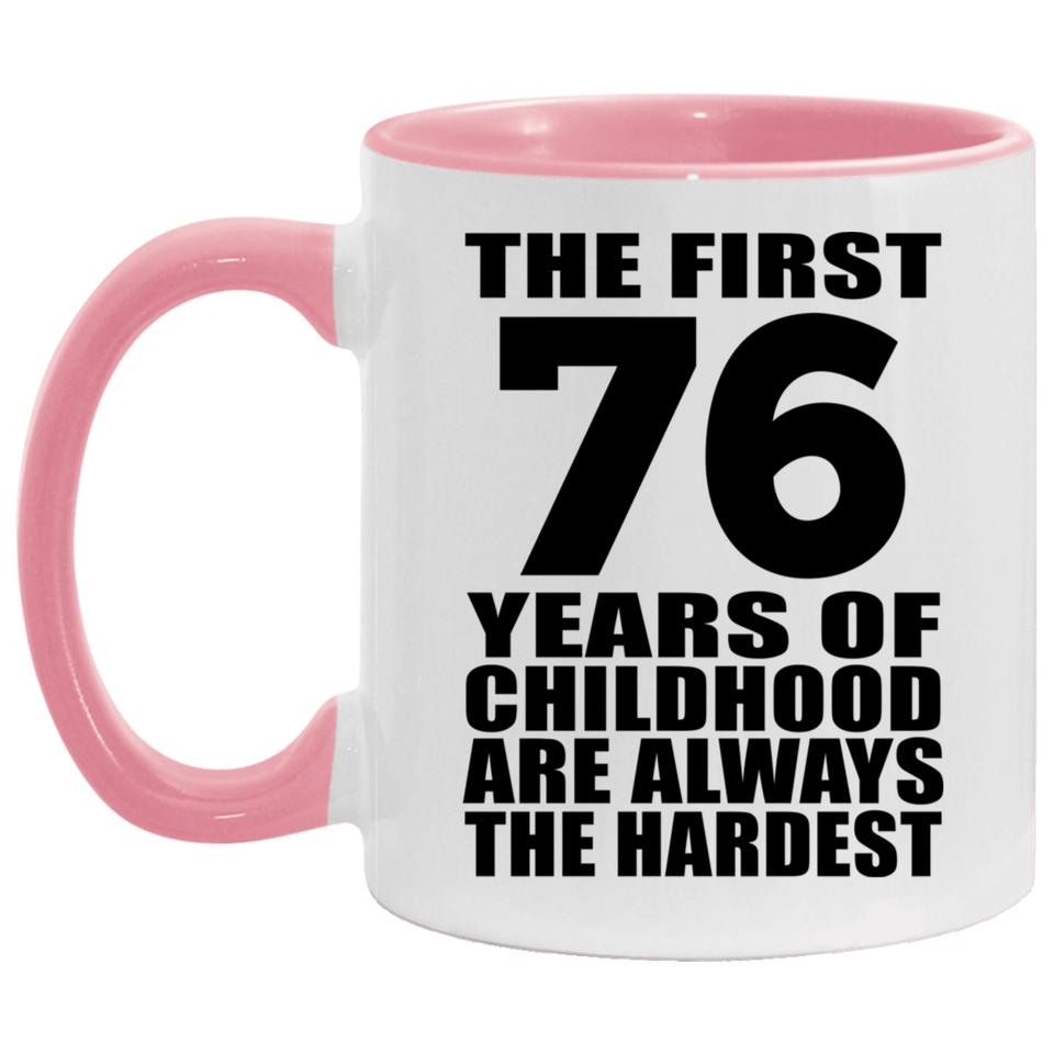 76th Birthday First 76 Years of Childhood Are The Hardest - 11oz Accent Mug Pink