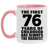 76th Birthday First 76 Years of Childhood Are The Hardest - 11oz Accent Mug Pink