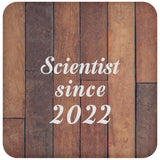 Scientist Since 2022 - Drink Coaster E