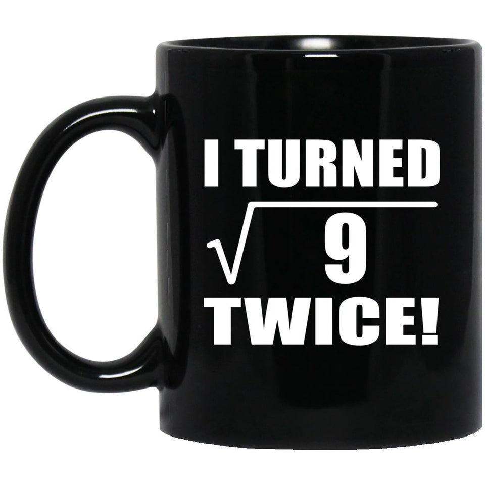 6th Birthday I Turned Square Root of 9 Twice - 11oz Coffee Mug Black