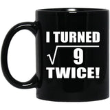 6th Birthday I Turned Square Root of 9 Twice - 11oz Coffee Mug Black