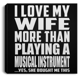 I Love My Wife More Than Playing A Musical Instrument - Canvas Square