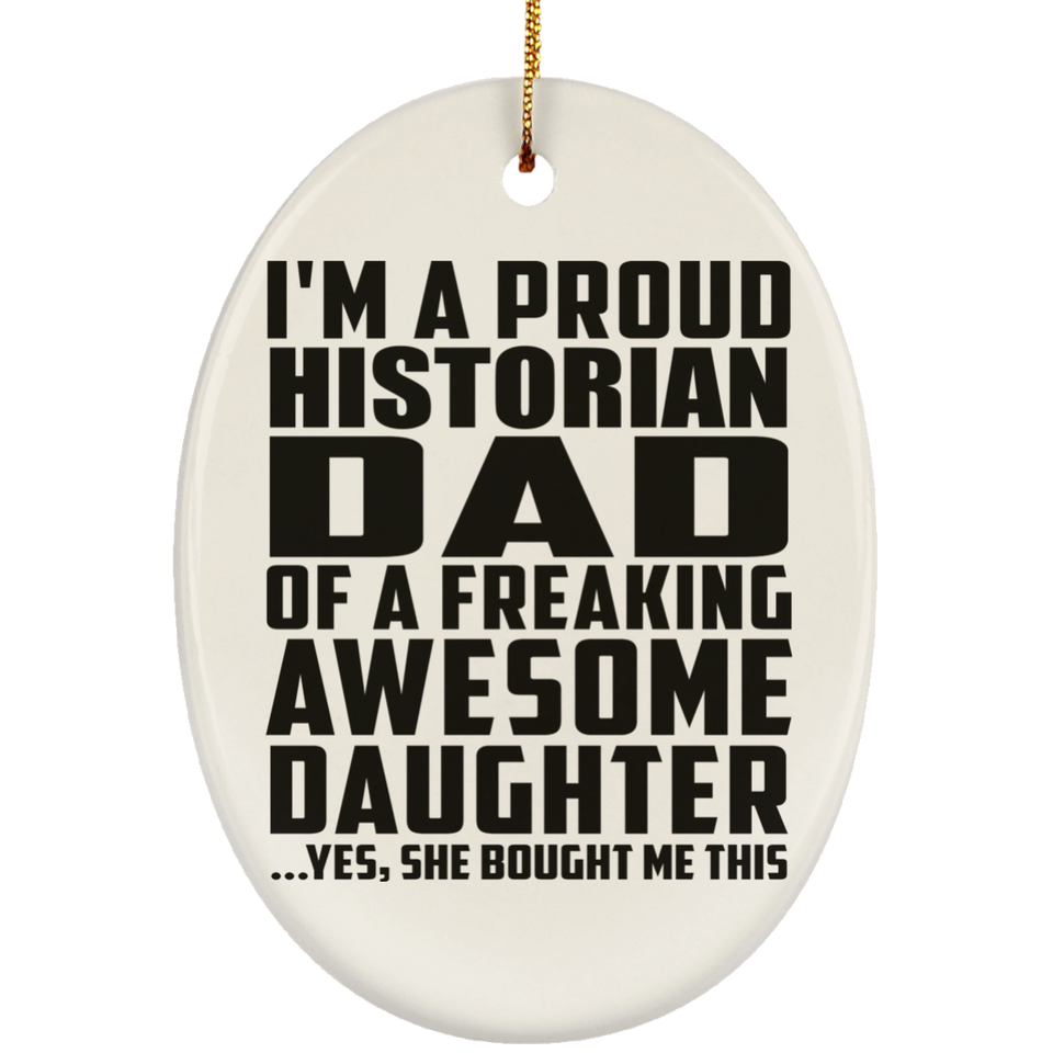 Proud Historian Dad Of Awesome Daughter - Oval Ornament