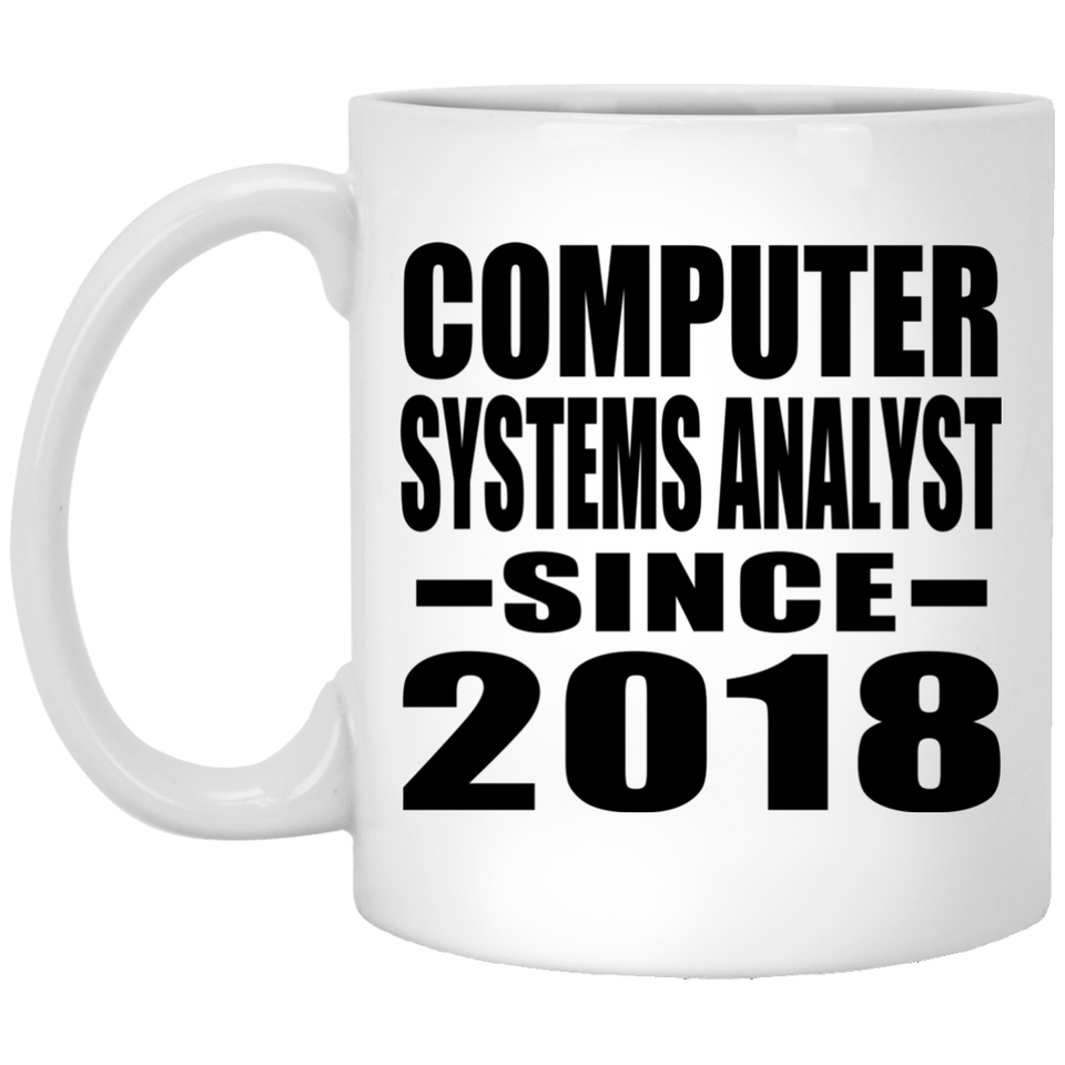 Computer Systems Analyst Since 2018 - 11 Oz Coffee Mug