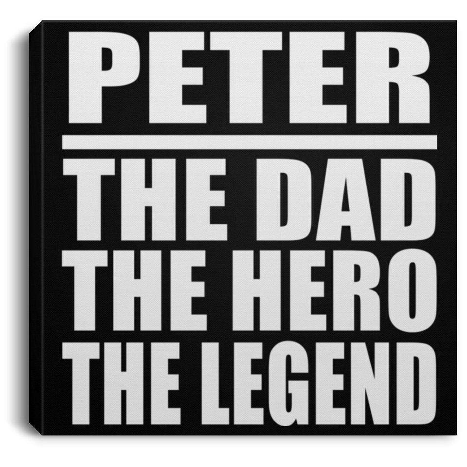 Peter The Dad The Hero The Legend - Canvas Square