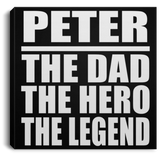 Peter The Dad The Hero The Legend - Canvas Square