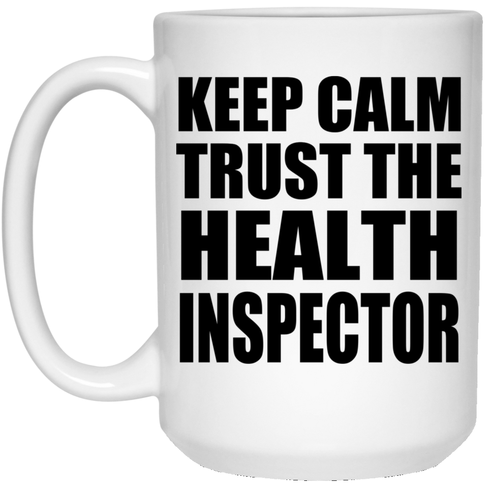 Keep Calm and Trust The Health Inspector - 15oz Coffee Mug