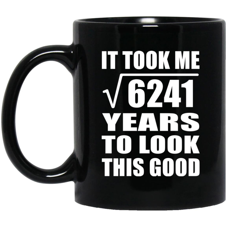 79th Birthday Took Square Root of 6241 Years To Look Good - 11oz Coffee Mug Black
