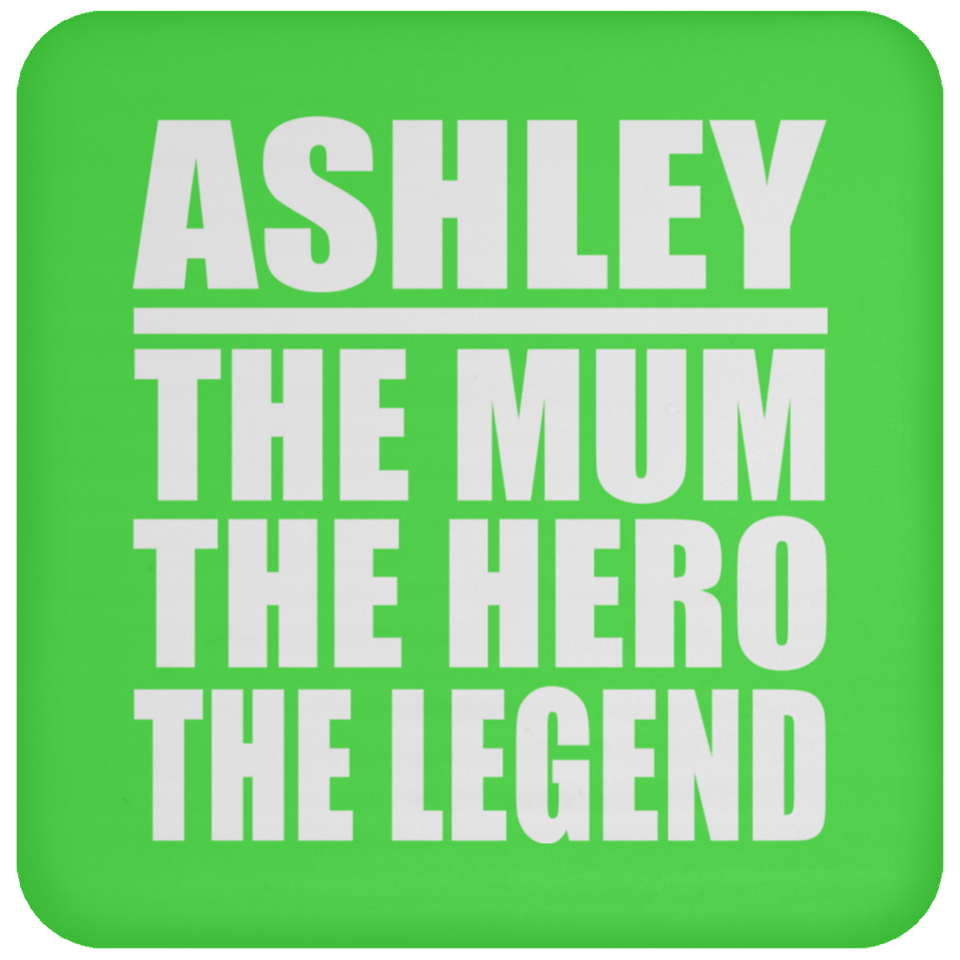 Ashley The Mum The Hero The Legend - Drink Coaster