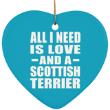 All I Need Is Love And A Scottish Terrier - Heart Ornament