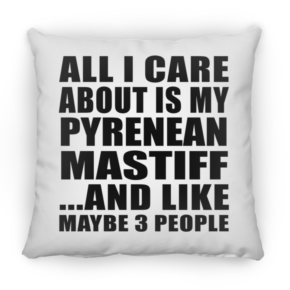 All I Care About Is My Pyrenean Mastiff - Throw Pillow